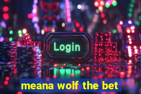 meana wolf the bet